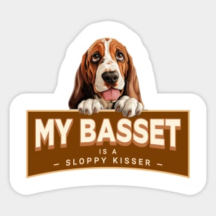 My Basset Hound is a Sloppy Kisser Sticker